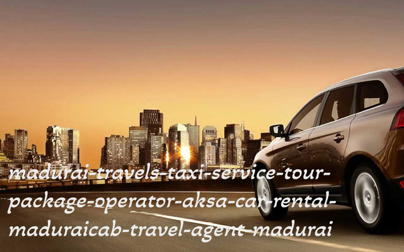 madurai-travels-taxi-service-tour-package-operator-aksa-car-rental-maduraicab-travel-agent-madurai madurai-travels-taxi-service-tour-package-operator-aksa-car-rental-maduraicab-travel-agent-madurai